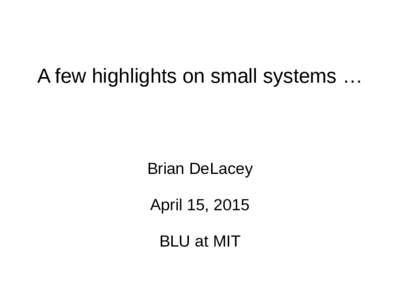 A few highlights on small systems …  Brian DeLacey April 15, 2015 BLU at MIT