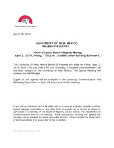March 18, 2010  UNIVERSITY OF NEW MEXICO BOARD OF REGENTS Notice of Special Board of Regents Meeting April 2, 2010, Friday, 1:00 p.m. Student Union Building Ballroom C