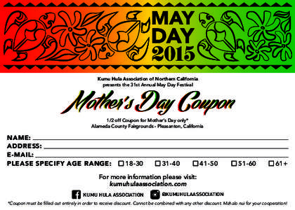 2015 Kumu Hula Association of Northern California presents the 31st Annual May Day Festival 1/2 off Coupon for Mother’s Day only* Alameda County Fairgrounds - Pleasanton, California