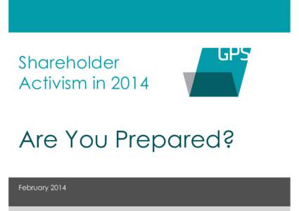 Shareholder Activism in 2014 Are You Prepared? February 2014