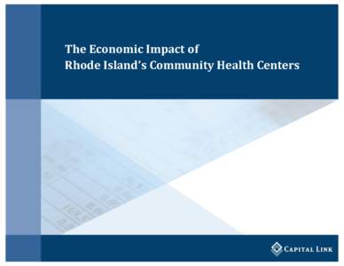 The Economic Impact of Rhode Island’s Community Health Centers Rhode Island Health Center Association COMMUNITY IMPACT saving the system
