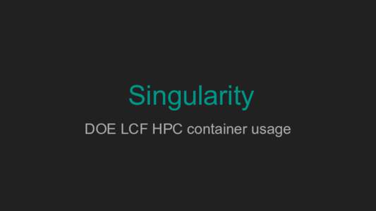 Singularity: DOE LCF HPC container usage