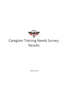 Caregiver Training Needs Survey: Results September 2016  Table of Contents