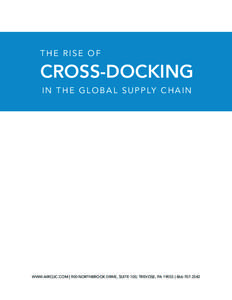 The Rise of  Cross-Docking i n t h e G l o b a l S u p p ly C h a i n  www.airclic.com | 900 Northbrook Drive, Suite 100, Trevose, PA 19053 | 