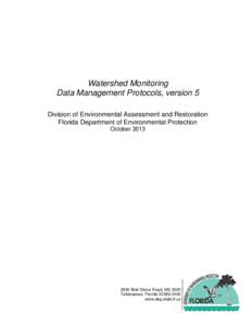 Watershed Monitoring Data Management Protocols, version 5 Division of Environmental Assessment and Restoration Florida Department of Environmental Protection October 2013