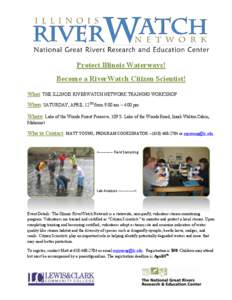 Protect Illinois Waterways! Become a RiverWatch Citizen Scientist! What: THE ILLINOIS RIVERWATCH NETWORK TRAINING WORKSHOP When: SATURDAY, APRIL 12TH from 9:00 am – 4:00 pm Where: Lake of the Woods Forest Preserve, 109