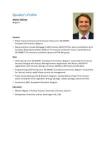 Speaker’s Profile Adrian Steiner Belgium Current:  Retail Financial Services and Consumer Policy Unit, DG MARKT,