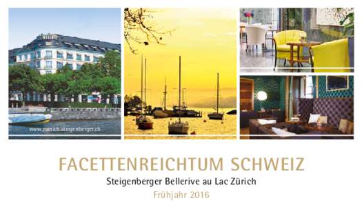 www.zuerich.steigenberger.ch  FACETTENREICHTUM SCHWEIZ Steigenberger Bellerive au Lac Zürich Frühjahr 2016