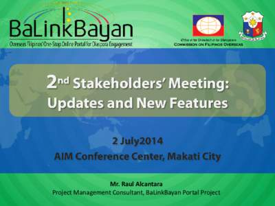 Mr. Raul Alcantara Project Management Consultant, BaLinkBayan Portal Project 2nd Stakeholders’ Meeting | 2 July 2014| ACCM, Makati City Key Result Areas (KRAs) •