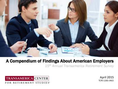 A Compendium of Findings About American Employers 15th Annual Transamerica Retirement Survey April 2015 TCRS  Table of Contents