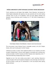 SPEEDO ANNOUNCES FLORENT MANAUDOU AS NEWEST BRAND AMBASSADOR French swimming star and Olympic Gold medalist, Florent Manaudou, has become the newest Speedo ambassador after agreeing a four-year partnership with the world