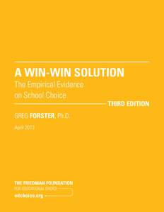 A Win-Win Solution The Empirical Evidence on School Choice GREG FORSTER, Ph.D. April 2013