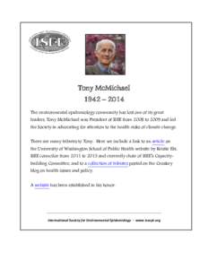Tony McMichael 1942 – 2014 The environmental epidemiology community has lost one of its great leaders. Tony McMichael was President of ISEE from 2008 to 2009 and led the Society in advocating for attention to the healt