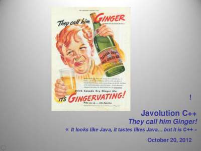 !  Javolution C++ They call him Ginger!  « It looks like Java, it tastes likes Java… but it is C++ »