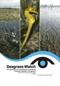 Seagrass-Watch Proceedings of a workshop for monitoring seagrass habitats in Singapore Botany Centre, Singapore Botanic Gardens June 2013 Len McKenzie & Rudi Yoshida
