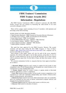 FIDE Trainers’ Commission FIDE Trainer Awards 2012 Information - Regulations The FIDE Trainers’ Commission (TRG) is pleased to announce the fifth FIDE Trainer Awards and will continue by honouring the achievements of