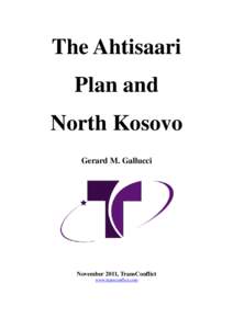 The Ahtisaari Plan and North Kosovo Gerard M. Gallucci  November 2011, TransConflict