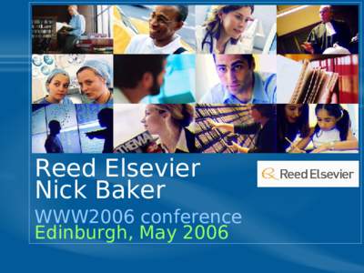 Reed Elsevier Nick Baker WWW2006 conference Edinburgh, May 2006  Reed Elsevier