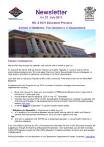 Newsletter No 22 July 2013 HIV & HCV Education Projects School of Medicine, The University of Queensland  PROJECT COORDINATOR