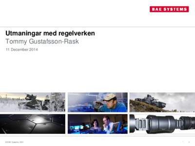 Utmaningar med regelverken Tommy Gustafsson-Rask 11 December 2014 © BAE Systems 2014