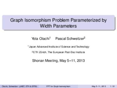 Graph Isomorphism Problem Parameterized by Width Parameters Yota Otachi1 1 Japan  Pascal Schweitzer2