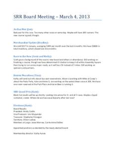 SRR	
  Board	
  Meeting	
  –	
  March	
  4,	
  2013	
   	
   An	
  Ras	
  Mor	
  (Joe):	
   Bad	
  year	
  for	
  this	
  race.	
  Too	
  many	
  other	
  races	
  on	
  same	
  day.	
  Maybe	
 