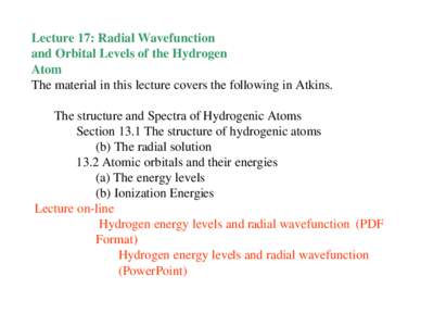 Lecture 17: Radial Wavefunction and Orbital Levels of the Hydrogen Atom The material in this lecture covers the following in Atkins. The structure and Spectra of Hydrogenic Atoms Section 13.1 The structure of hydrogenic 