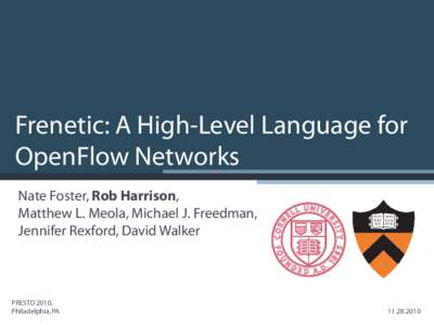 Frenetic: A High-Level Language for OpenFlow Networks Nate Foster, Rob Harrison, Matthew L. Meola, Michael J. Freedman, Jennifer Rexford, David Walker