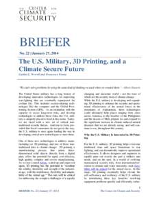 BRIEFER No. 22 | January 27, 2014 The U.S. Military, 3D Printing, and a Climate Secure Future Caitlin E. Werrell and Francesco Femia