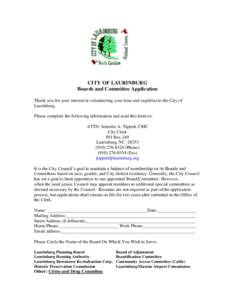 CITY OF LAURINBURG Boards and Committee Application Thank you for your interest in volunteering your time and expertise to the City of Laurinburg. Please complete the following information and send this form to: ATTN: Je