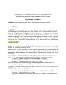 Joint Japan/World Bank Graduate Scholarship Program (JJ/WBGSP) APPLICATION GUIDELINES FOR JJ/WBGSP 2014 SCHOLARSHIP FOR JAPANESE NATIONALS* *Attention! These Guidelines are valid only for applicants who are Japanese nati