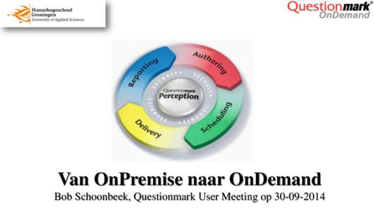 Van OnPremise naar OnDemand Bob Schoonbeek, Questionmark User Meeting op Zernikecomplex Groningen met grootste deel van Hanzehogeschool Groningen activiteiten, samen met deel Rijksuniversiteit Groningen en en