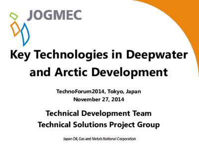 0  Key Technologies in Deepwater and Arctic Development TechnoForum2014, Tokyo, Japan November 27, 2014