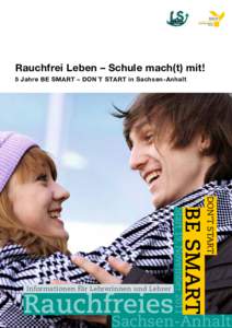 Rauchfrei Leben – Schule mach(t) mit! 5 Jahre BE SMART – DON´T START in Sachsen-Anhalt DON‘T START  Rauchfreies
