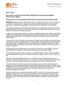 News Release bio.albertainnovates.ca July 27, 2016 New round of research and innovation funding aimed at growing sustainable bioeconomy in Alberta