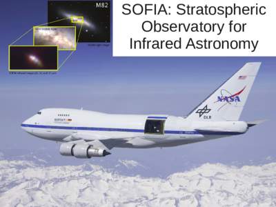 SOFIA: Stratospheric Observatory for Infrared Astronomy Hoy vamos a hablar de... ●