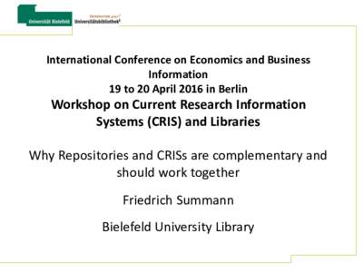 International Conference on Economics and Business Information 19 to 20 April 2016 in Berlin Workshop on Current Research Information Systems (CRIS) and Libraries