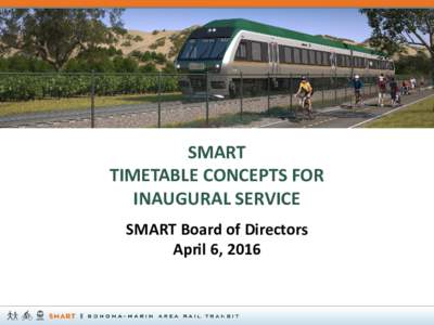 SMART TIMETABLE CONCEPTS FOR INAUGURAL SERVICE SMART Board of Directors April 6, 2016