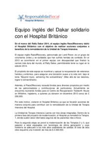 Equipo inglés del Dakar solidario con el Hospital Británico En el marco del Rally Dakar 2014, el equipo inglés Race2Recovery visitó el Hospital Británico con el objetivo de realizar acciones conjuntas a beneficio de
