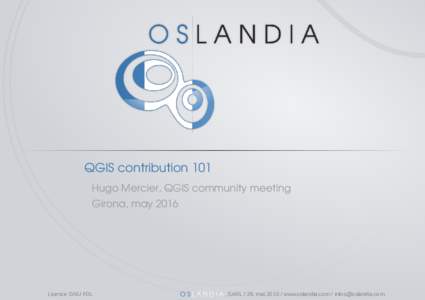 QGIS contribution 101 Hugo Mercier, QGIS community meeting Girona, may 2016 Licence GNU FDL