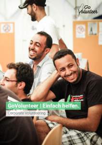 GoVolunteer | Einfach helfen. Corporate Volunteering GoVolunteer für Unternehmen – Einfach ins Engagement Finden Sie heraus, wie Ihr Unternehmen helfen kann. Nehmen Sie unkompliziert Kontakt auf zu den wirksamsten Hi