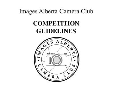 Images Alberta Camera Club COMPETITION GUIDELINES Competitions Guidelines - Index[removed]COMPETITION SCHEDULE