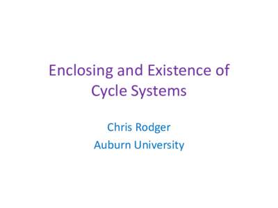 Enclosing and Existence of Cycle Systems Chris Rodger Auburn University  Graph Decompositions