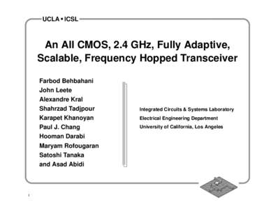UCLA ■ ICSL  An All CMOS, 2.4 GHz, Fully Adaptive, Scalable, Frequency Hopped Transceiver Farbod Behbahani John Leete