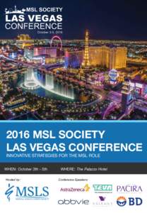 2016 MSL SOCIETY LAS VEGAS CONFERENCE INNOVATIVE STRATEGIES FOR THE MSL ROLE WHEN: October 3th - 5th Hosted by: