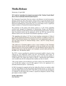 Media Release Wednesday 15 April 2009 TCT calls for Australian Government assessment of the ‘Tarkine Tourist Road’ due to risks to nationally listed threatened species The Tasmanian Conservation Trust has written to 