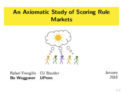 An Axiomatic Study of Scoring Rule Markets Rafael Frongillo Bo Waggoner