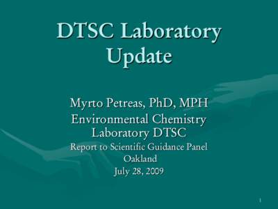 DTSC Laboratory Update Myrto Petreas, PhD, MPH Environmental Chemistry Laboratory DTSC Report to Scientific Guidance Panel