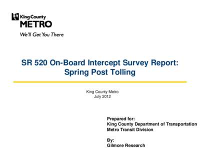 SR 520 On-Board Intercept Survey Report: Spring Post Tolling King County Metro July[removed]Prepared for: