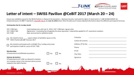 Letter of intent – SWISS Pavilion @CeBITMarch 20 – 24) Secure your exhibition space for the SWISS Pavilion in «Research & Innovation», «Business Security» and send this letter of intent back to T-LINK MANA